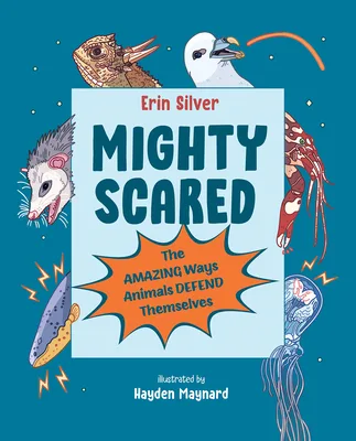 Cover of Mighty Scared: The Amazing Ways Animals Defend Themselves