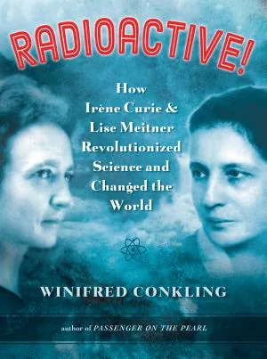 Cover of STEM (Science, Technology, Engineering, and Mathematics) *Radioactive!: How Irène Curie & Lise Meitner Revolutionized Science and Changed the World