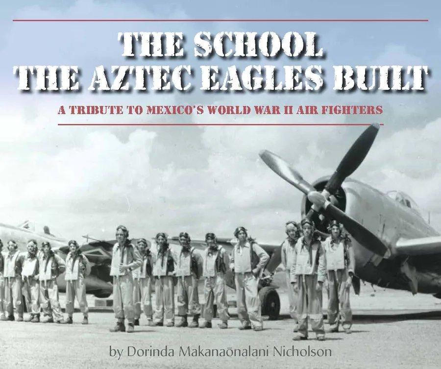 Cover of The School the Aztec Eagles Built: A Tribute to Mexico’s World War II Air Fighters