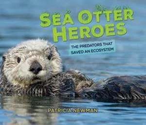Cover of Sea Otter Heroes: The Predators That Saved an Ecosystem