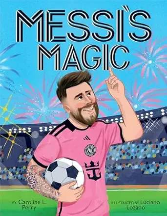 Cover of Messi's Magic: How Lionel Messi Became the G.O.A.T.