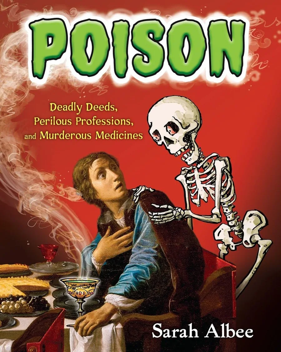 Cover of Poison: Deadly Deeds, Perilous Professions, and Murderous Medicines