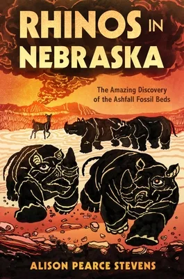 Cover of RHINOS IN NEBRASKA: THE AMAZING DISCOVERY OF THE ASHFALL FOSSIL BEDS