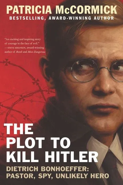 Cover of The Plot to Kill Hitler: Dietrich Bonhoeffer: Pastor, Spy, Unlikely Hero