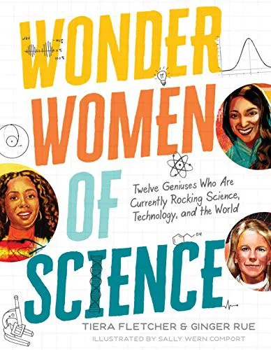 Cover of Wonder Women of Science: Twelve Geniuses Who Are Currently Rocking Science, Technology, and the World