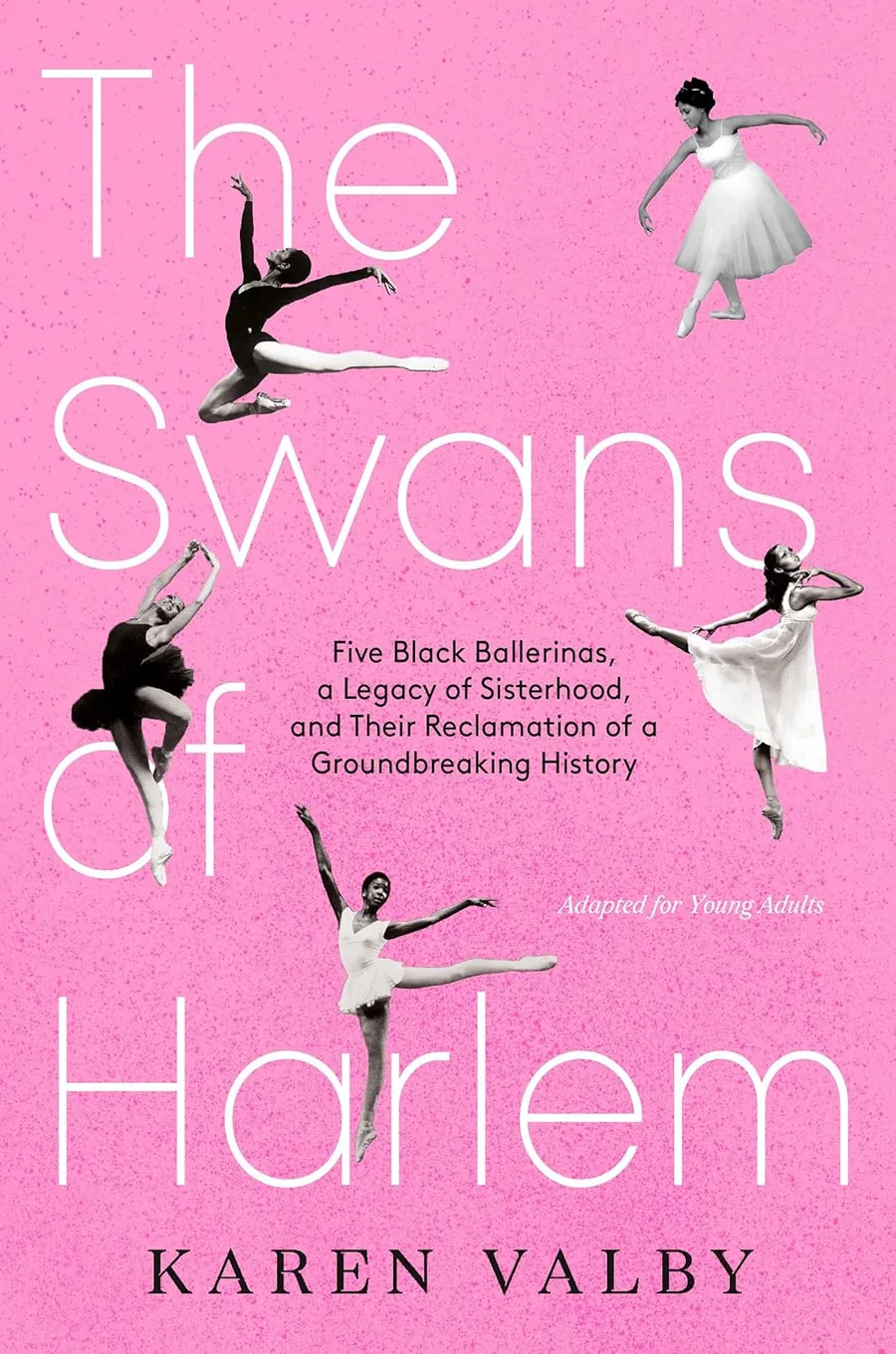 Cover of The Swans of Harlem (Adapted for Young Adults): Five Black Ballerinas, a Legacy of Sisterhood, and Their Reclamation of a Groundbreaking History