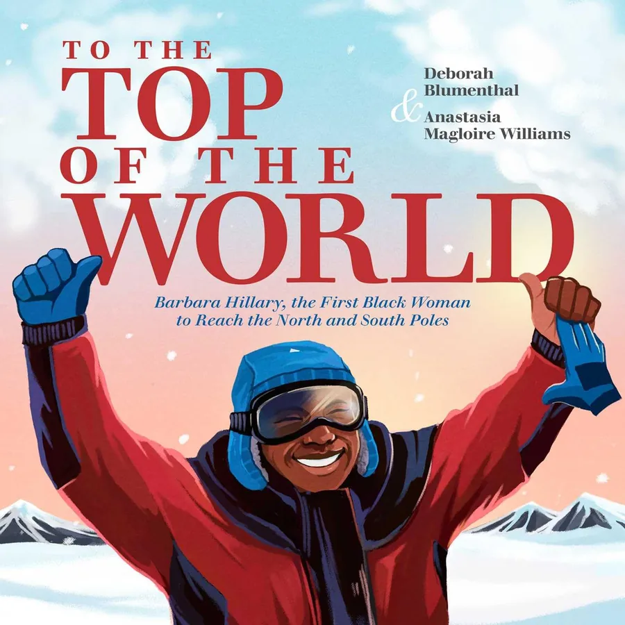 Cover of To the Top of the World: Barbara Hillary, the First Black Woman to Reach the North and South Poles