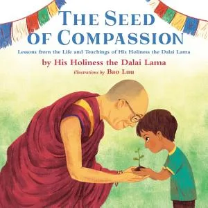 Cover of The Seed of Compassion: Lessons from the Life and Teaching of his Holiness the Dalai Lama