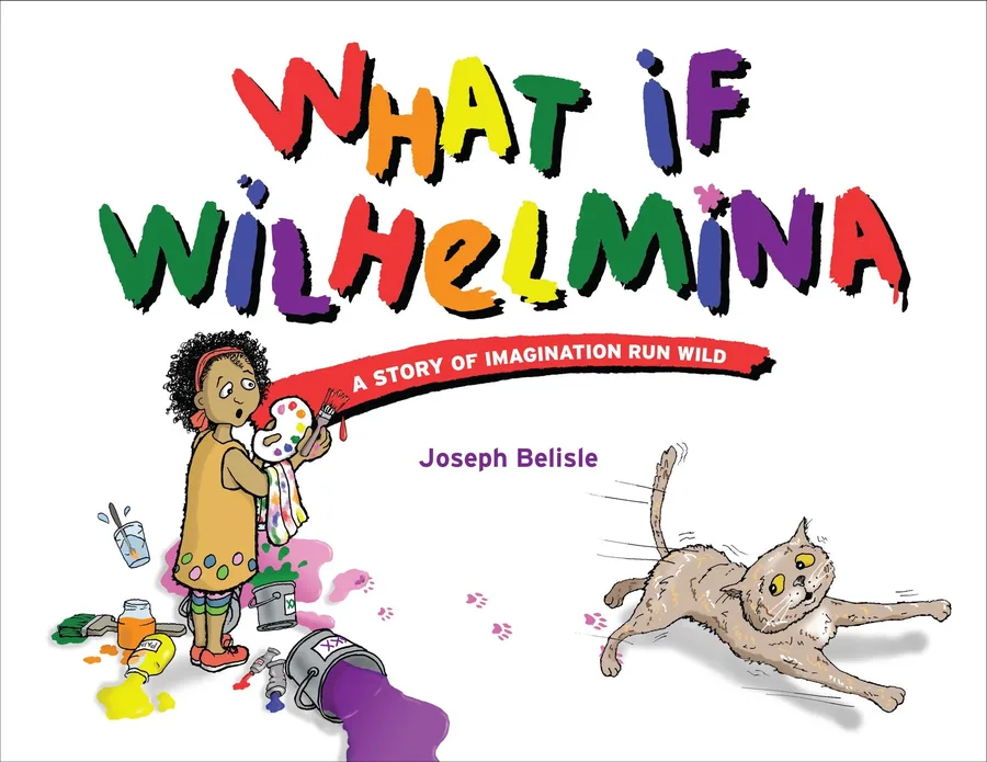 Cover of What If Wilhelmina: A Story of Imagination Run Wild