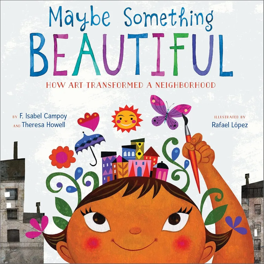 Cover of Maybe Something Beautiful: How Art Transformed a Neighborhood