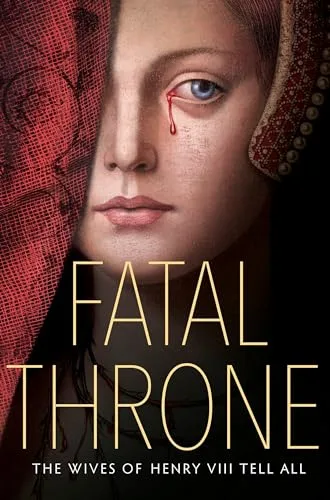 Cover of Fatal Throne: The Wives of Henry VIII Tell All