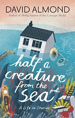 Cover of Half a Creature from the Sea: A Life in Stories