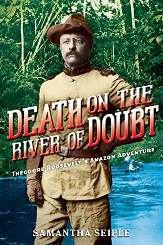 Cover of Death on the River of Doubt: Theodore Roosevelt’s Amazon Adventure