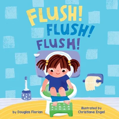 Cover of Flush! Flush! Flush!: A Baby Steps Potty Training Board Book for Toddlers