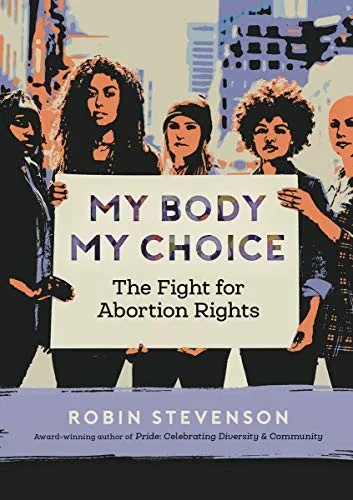 Cover of My Body My Choice: The Fight for Abortion Rights