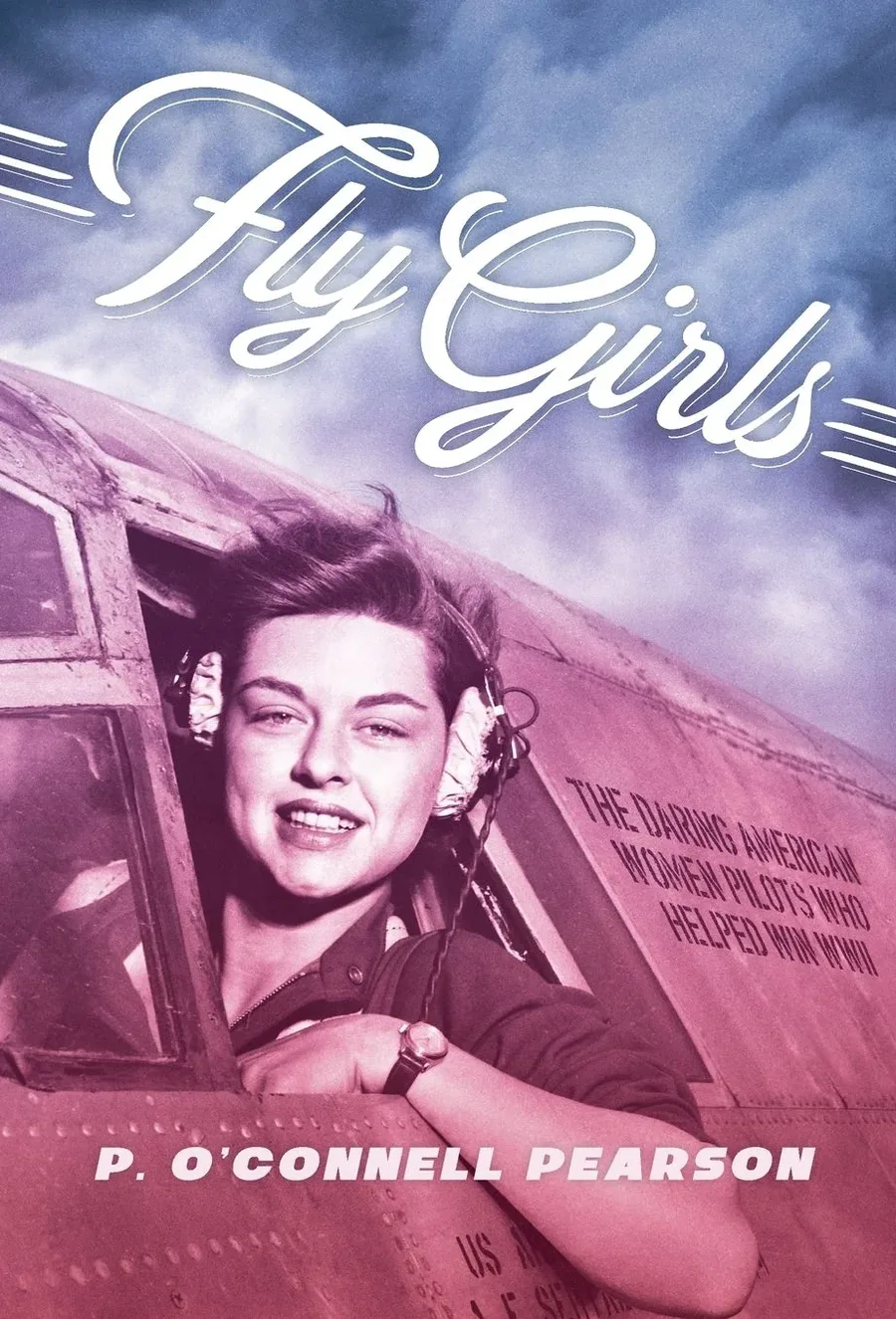 Cover of Fly Girls: The Daring American Women Pilots Who Helped Win WWII