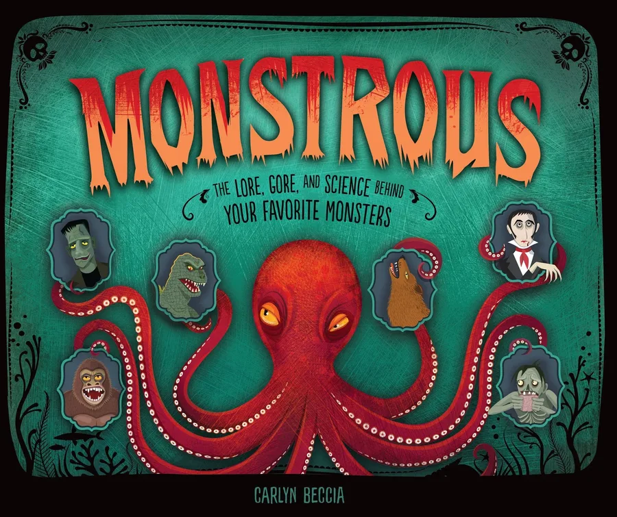 Cover of Monstrous: The Lore, Gore, and Science behind Your Favorite Monsters