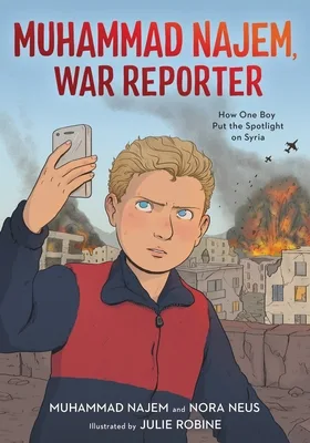 Cover of Muhammad Najem, War Reporter; How One Boy Put the Spotlight on Syria