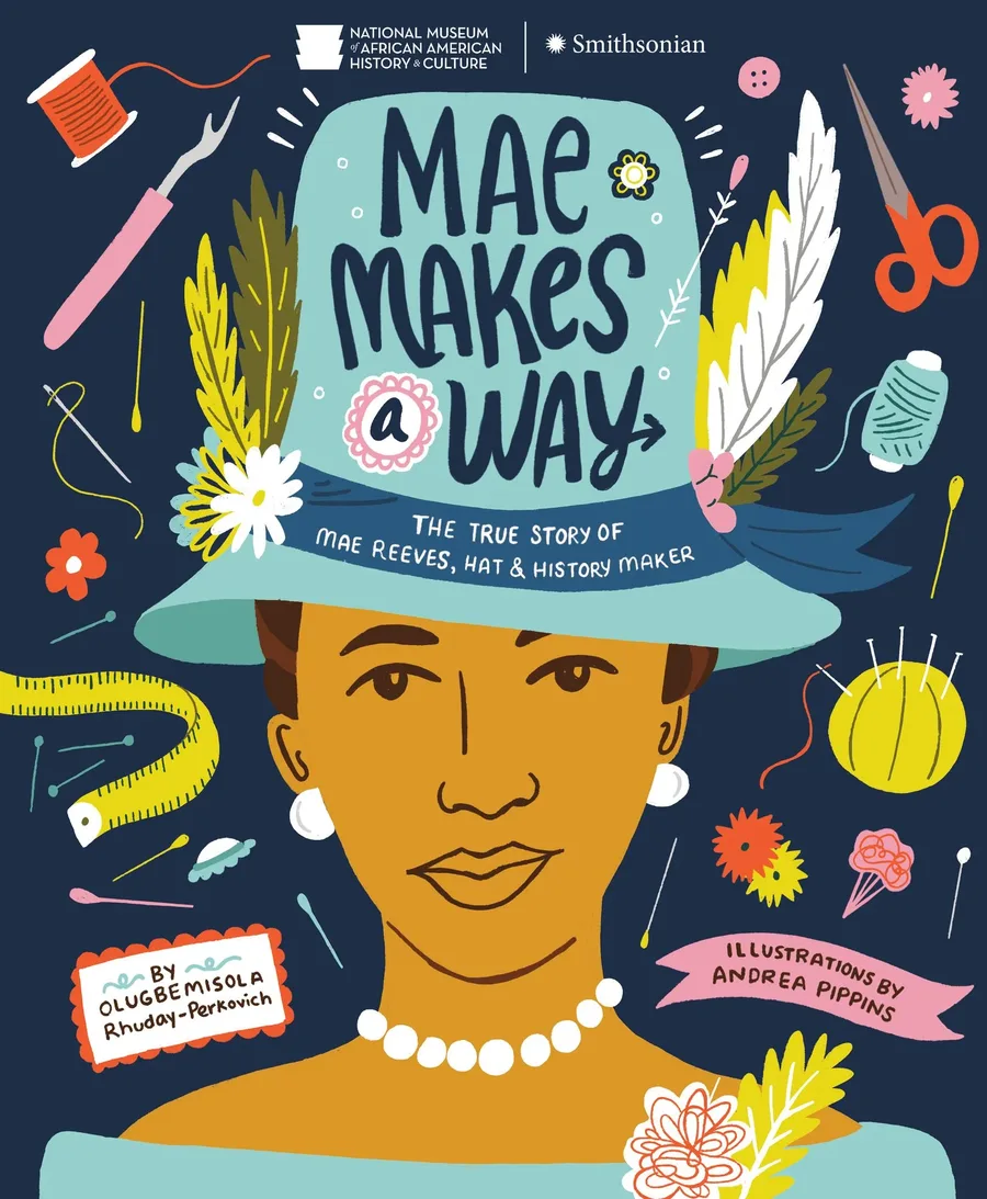 Cover of Mae Makes a Way: The True Story of Mae Reeves, Hat & History Maker