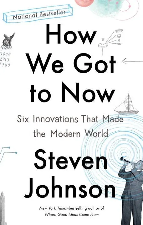 Cover of How We Got to Now: Six Innovations that Made the Modern World