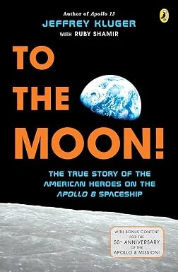 Cover of To the Moon! The True Story of the American Heroes on the Apollo 8 Spaceship