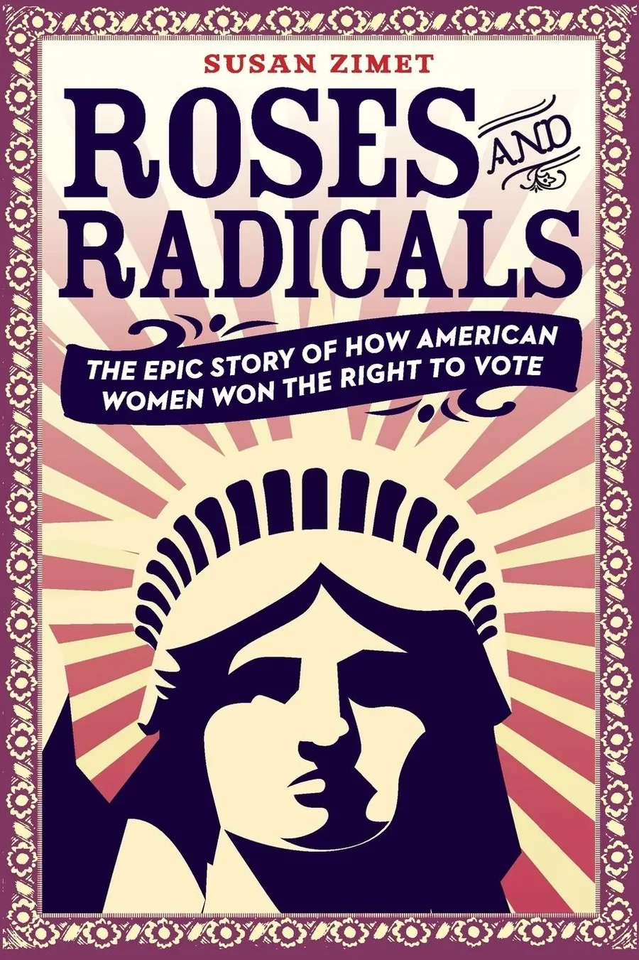 Cover of Roses and Radicals: The Epic Story of How American Women Won the Right to Vote