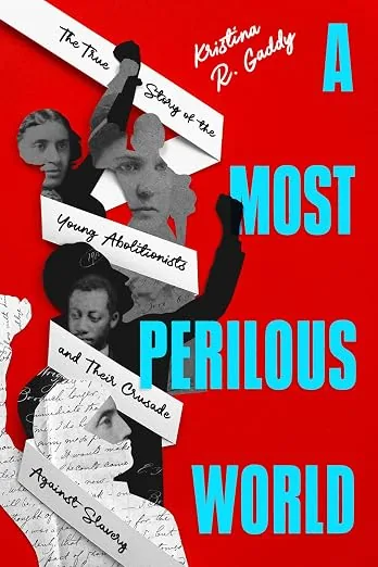 Cover of A Most Perilous World: The True Story of the Young Abolitionists and Their Crusade Against Slavery