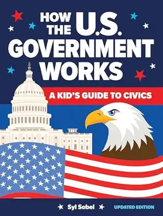 Cover of How the U.S. Government Works: A Kid's Guide to Civics