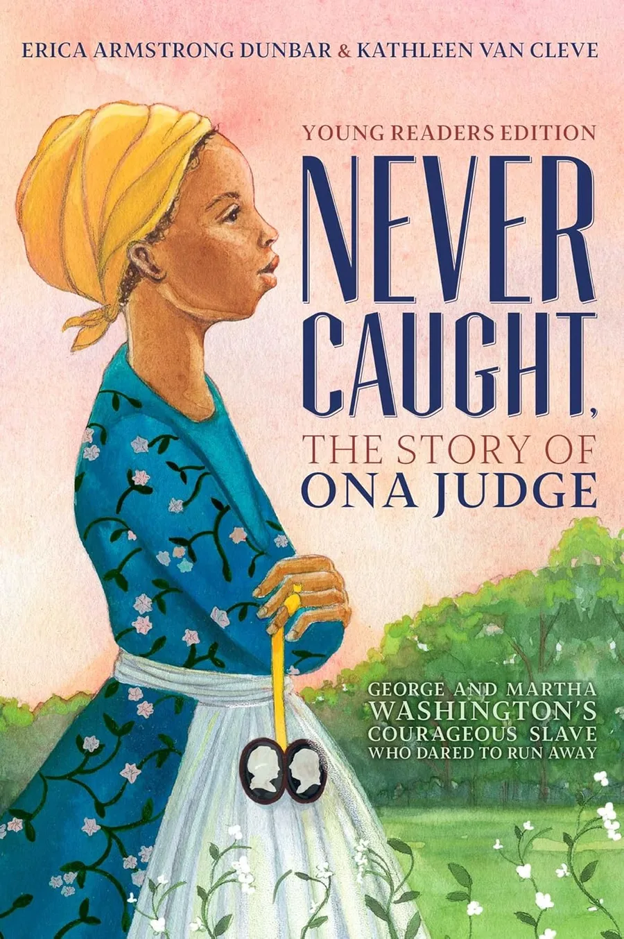 Cover of Never Caught, The Story of Ona Judge: George and Martha Washington’s Courageous Slave Who Dared to Run Away