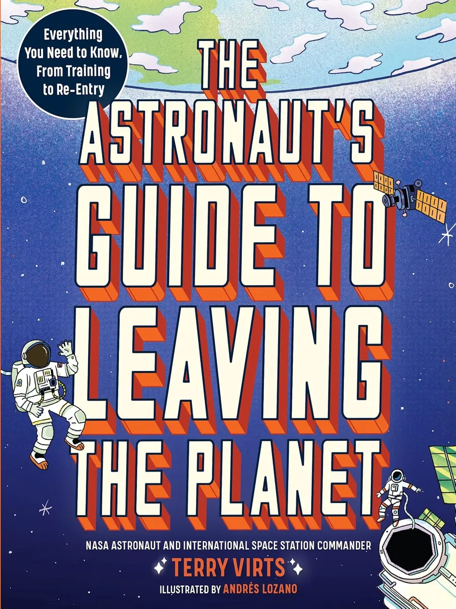 Cover of The Astronaut’s Guide to Leaving the Planet: Everything You Need to Know, from Training to Re-entry