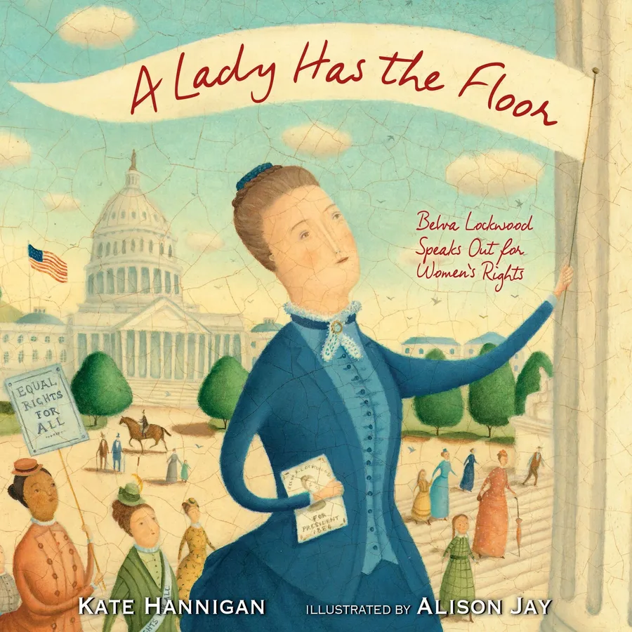 Cover of A Lady Has the Floor: Belva Lockwood Speaks Out for Women’s Rights