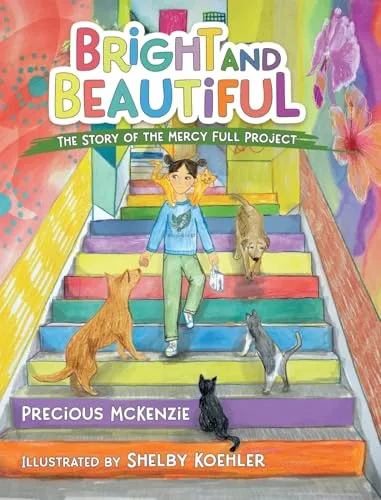 Cover of Bright and Beautiful: The Story of the Mercy Full Project