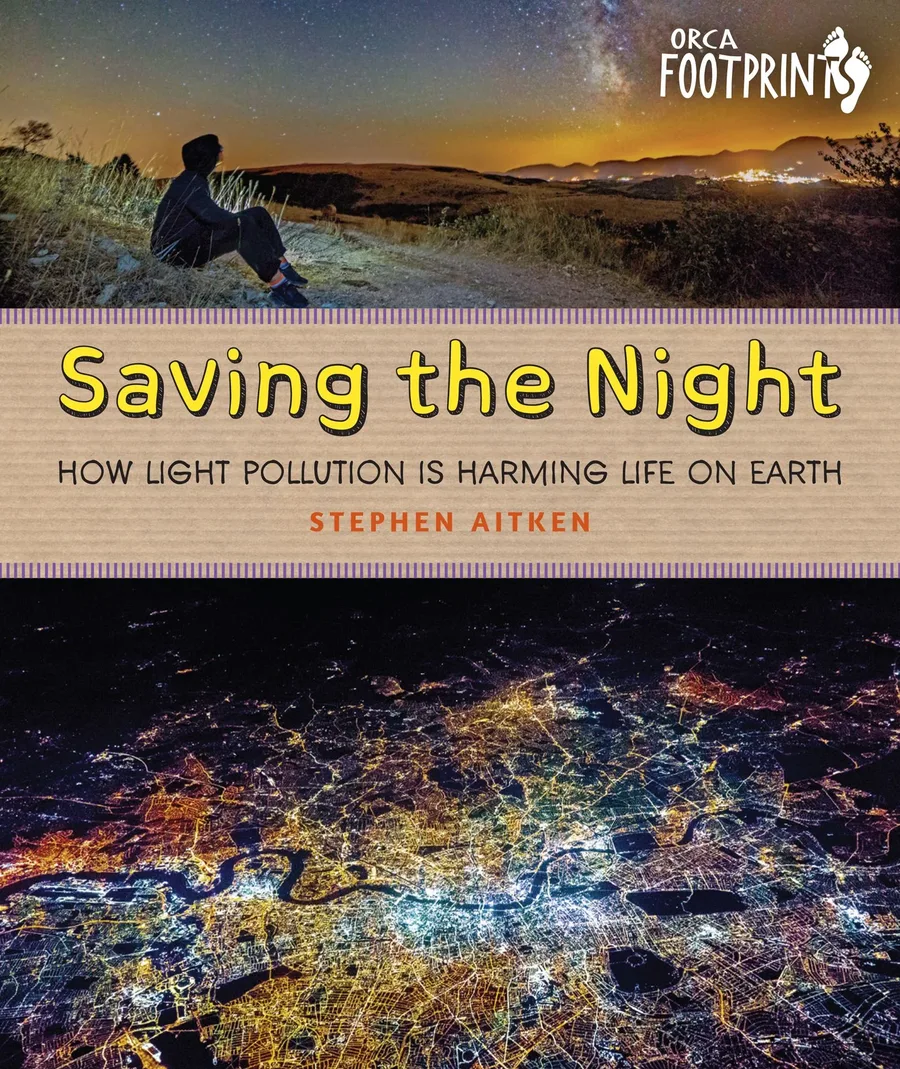Cover of Saving the Night: How Light Pollution Is Harming Life on Earth (Orca Footprints series)