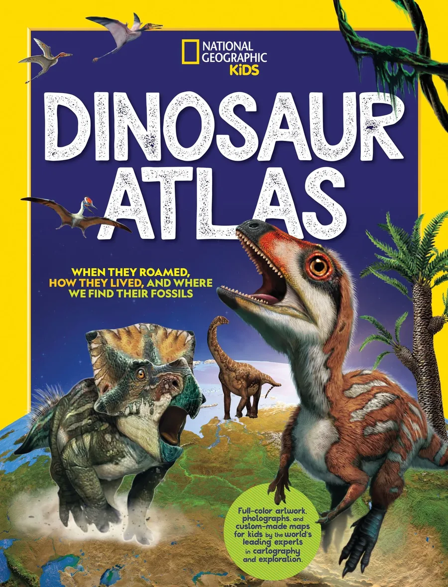 Cover of National Geographic Kids Dinosaur Atlas: When They Roamed, How They Lived, and Where We Find Their Fossils