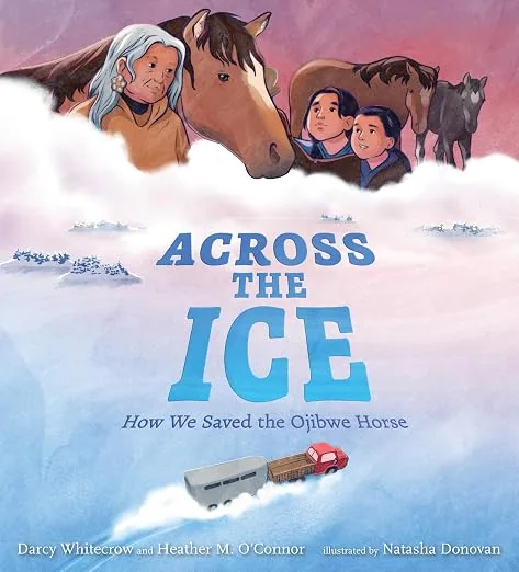 Cover of Across the Ice: How We Saved the Ojibwe Horse