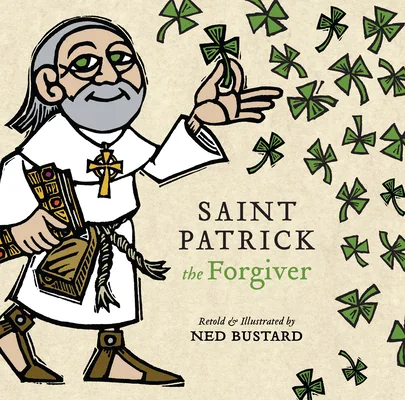 Cover of Saint Patrick the Forgiver: The History and Legends of Ireland’s Bishop