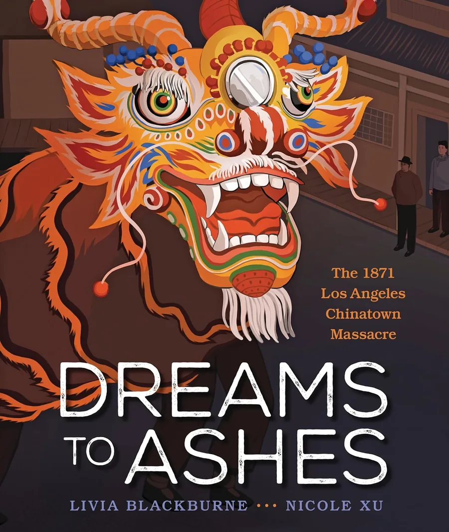 Cover of Dreams to Ashes: The 1871 Los Angeles Chinatown Massacre