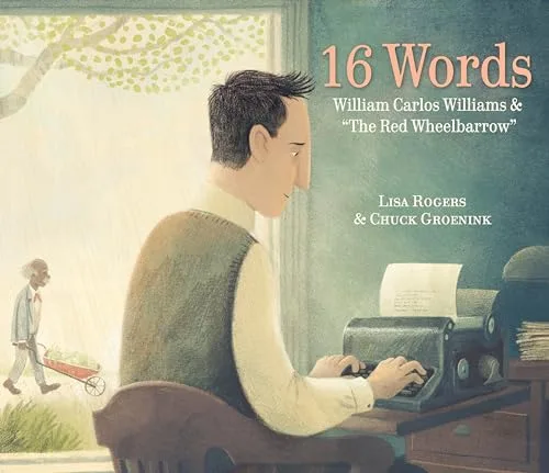Cover of 16 Words: William Carlos Williams & “The Red Wheelbarrow.”