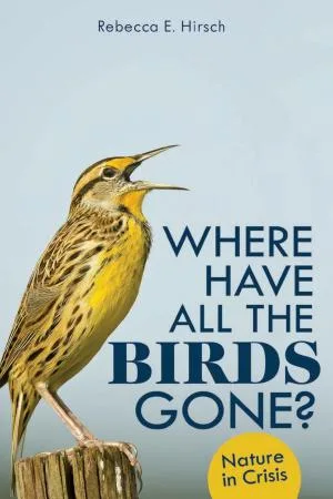 Cover of Where Have All the Birds Gone?: Nature in Crisis