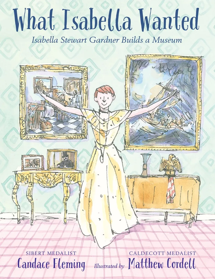 Cover of What Isabella Wanted: Isabella Stewart Gardner Builds a Museum