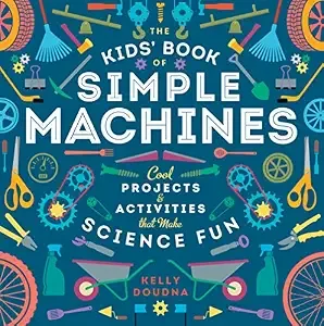 Cover of The Kids’ Book of Simple Machines: Cool Projects & Activities That Make Science Fun