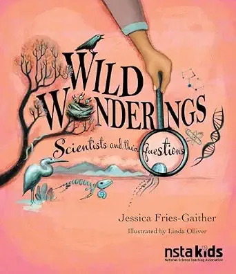 Cover of Wild Wonderings: Scientists and Their Questions