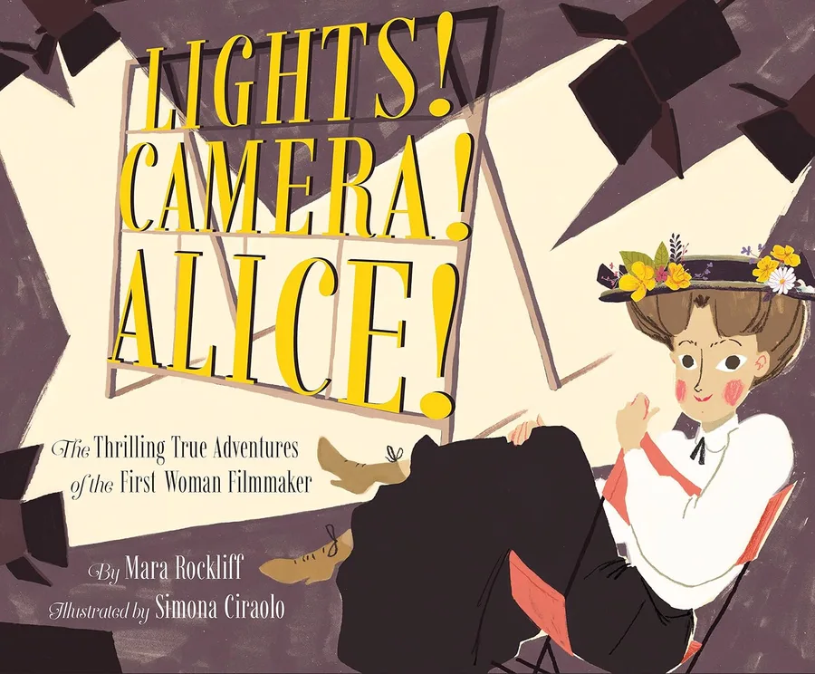 Cover of Lights! Camera! Alice!: The Thrilling True Adventures of the First Woman Filmmaker