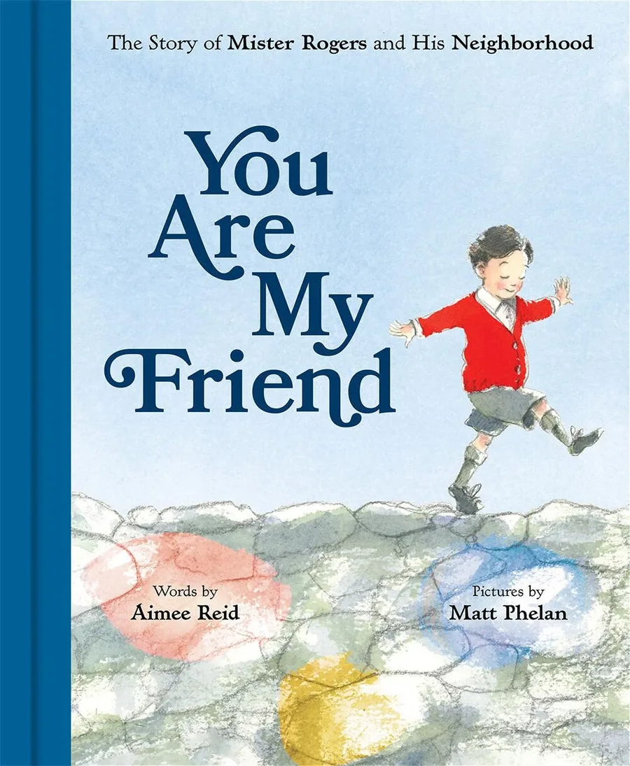 Cover of You Are My Friend: The Story of Mister Rogers and His Neighborhood