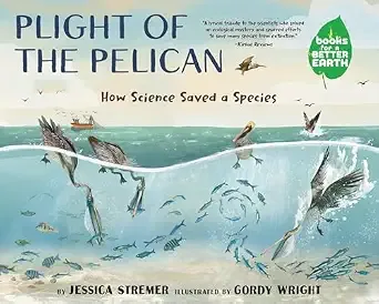 Cover of Plight of the Pelican: How Science Saved a Species (Books for a Better Earth collection)