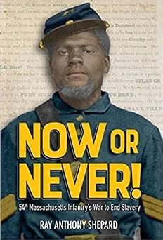 Cover of Now or Never: 54th Massachusetts Infantry’s War to End Slavery