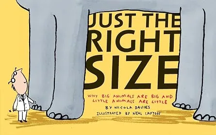 Cover of Just the Right Size: Why Big Animals are Big and Little Animals are Little