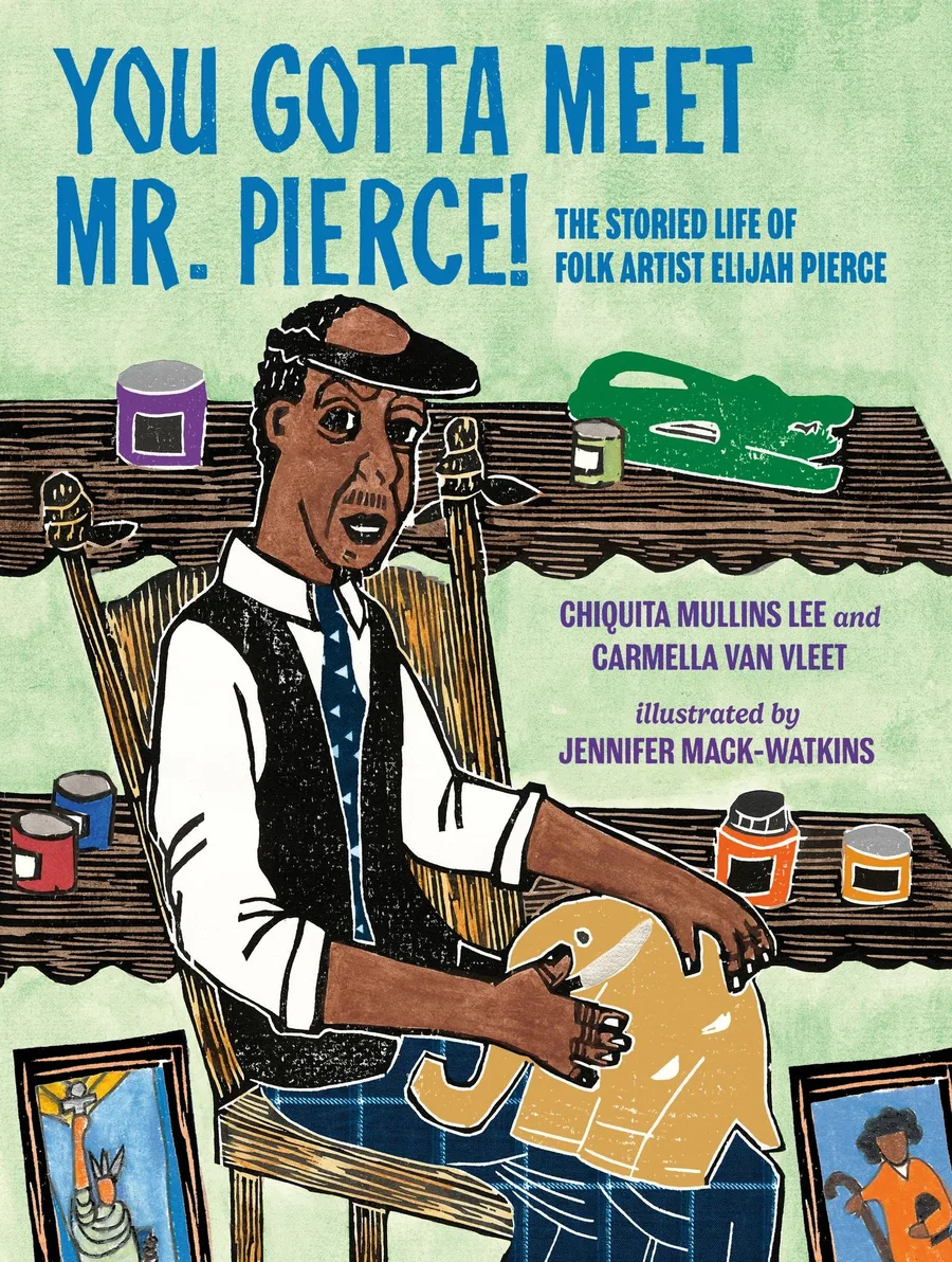 Cover of You Gotta Meet Mr. Pierce! The Storied Life of Folk Artist Elijah Pierce