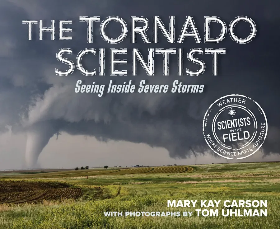 Cover of The Tornado Scientist: Seeing Inside Severe Storms (Scientists in the Field series)
