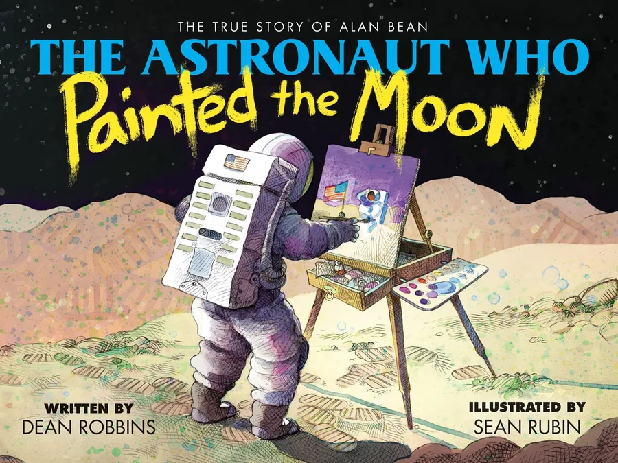 Cover of The Astronaut Who Painted the Moon: The True Story of Alan Bean